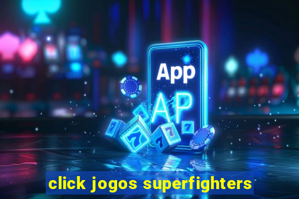 click jogos superfighters